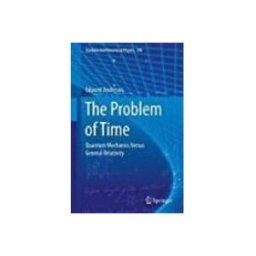 The Problem Of Time: Quantum Mechanics Versus General Relativity: 2017