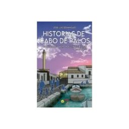 Emilio Tomas Garcia Molina Historias De Cabo De Palos. De Pueblo Pesquero A Destino Turístico