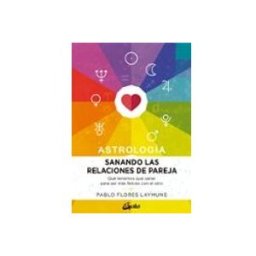 Alfaomega S.l. Distribuciones Sanando Las Relaciones De Pareja: Qué Tenemos Que Sanar Para Ser Más Felices Con El Otro