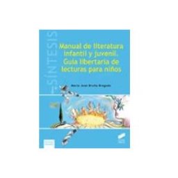 Editorial Sintesis S.a. Manual De Literatura Infantil Y Juvenil. Guía Libertaria De Lecturas Para Niños