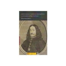 Maidhisa Distribuidora S.l. Aristocracia Y Servicio Diplomático. Los Embajadores De Felipe Iv En F