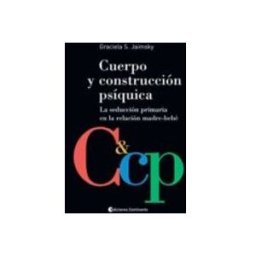 Editorial Dilema S.l. Cuerpo Y Construccion Psiquica: La Construccion Primaria En La Re Laci