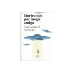 Azeta Libros Y Papeleria Sl Moriremos Por Fuego Amigo