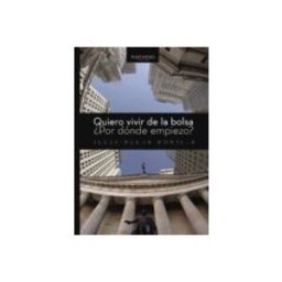 Logista Libros S.l. Quiero Vivir De La Bolsa. ¿Por Dónde Empiezo?