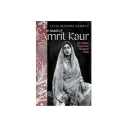 In Search Of Amrit Kaur : An Indian Princess In Wartime Paris