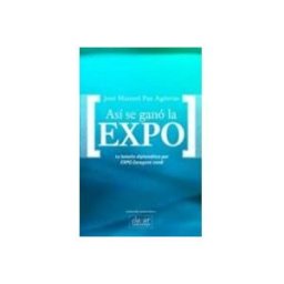 Expoagua Zaragoza 2008 S.a. Asi Se Gano La Expo. La Batalla Diplomatica Por Expo Zaragoza 200 8