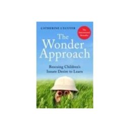 The Wonder Approach: Rescuing Children S Innate Desire To Learn