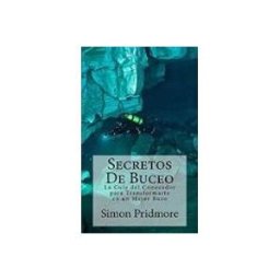 Secretos De Buceo: La Guia Del Conocedor Para Transformarte En Un Mejo