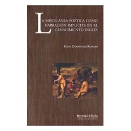 Servicio de Publicaciones - Universidad de Huelva La Miscelánea Poética Como Narración Implícita En El Renacimiento Inglés