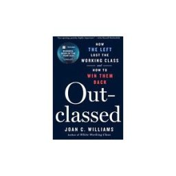 ST MARTINS PR INC Outclassed: How The Left Lost The Working Class And How To Win Them Back
