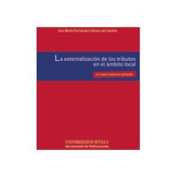 Editorial Universidad de Sevilla-Secretariado de Publicaciones La Externalización De Los Tributos En El ámbito Local