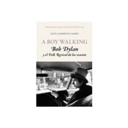 Logista Libros S.l. A Boy Walking. Bob Dylan y el Folk Revival de los sesenta