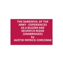 The Daredevil of the Army - Experiences as a Buzzer and Despatch Rider (Unabridged)