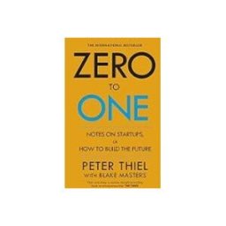 Zero To One: Notes On Start Ups Or How To Build The Future