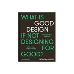 Good By Design: Ideas For A Better World