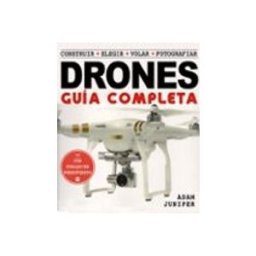 Naturart S.a. la guia completa de drones: construir + elegir + volar + fotografiar
