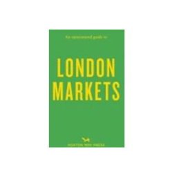 An Opinionated Guide To London Markets