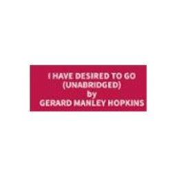 I Have Desired To Go (Unabridged)
