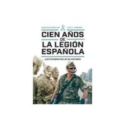Sgel Libros S.l. cien años de la legión española. las fotografías de su historia