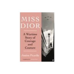 Christian Dior Miss Dior : A Wartime Story Of Courage And Couture