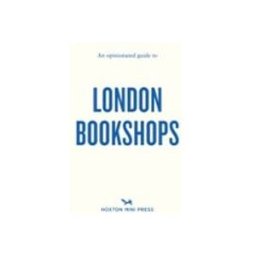 An Opinionated Guide To London Bookshops