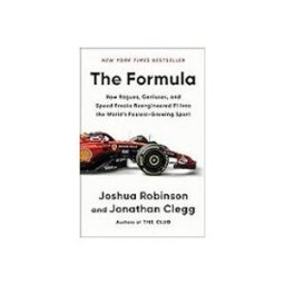 The Formula: How Rogues Geniuses And Speed Freaks Reengineered F1 Into
