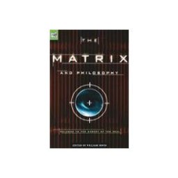 The Matrix And Philosophy: Welcome To The Desert Of The Real