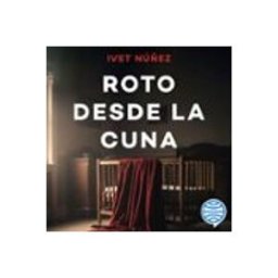 Roto desde la cuna