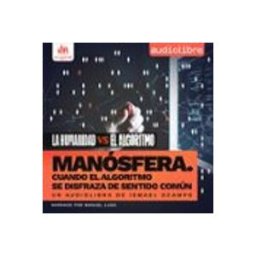 manósfera. cuando el algoritmo se disfraza de sentido común (audiolibr