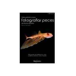 Marcombo S.l. guia practica para fotografiar peces del litoral español: 230 especies