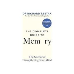 The Complete Guide To Memory: The Science Of Strengthening Your Mind