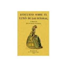 Editorial Graficas Maxtor S.l. discurso sobre el luxo de señoras y proyecto de un traje nacio (e d. f