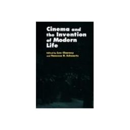 Cinema And The Invention Of Modern Life
