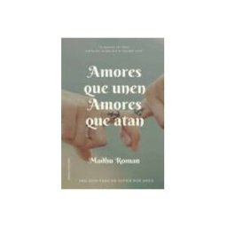 Editorial Dilema S.l. amores que unen amores que atan: una guia para no sufrir por amor