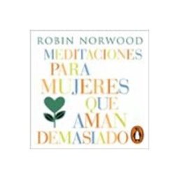 Meditaciones para mujeres que aman demasiado (Mujeres que aman demasiado)