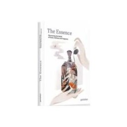 The Essence: Discovering The World Of Scent Perfume And Fragrance