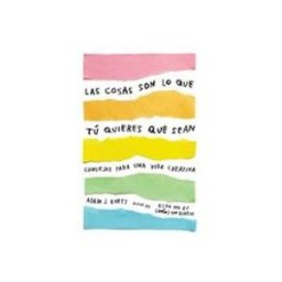 Penguin Random House Grupo Editorial Las cosas son lo que tú quieres que sean