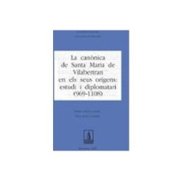 Nus De Llibres S.l. La canònica de Santa Maria de Vilabertran en els seus orígens: estudi i diplomatari (969-1108)