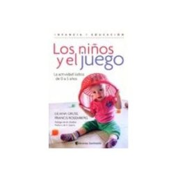 Editorial Dilema S.l. los niños y el juego: la actividad ludica de 0 a 5 años