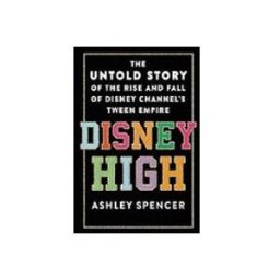 High: The Untold Story Of The Rise And Fall Of Disney Channel S