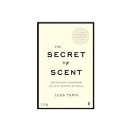 The Secret Of Scent: Adventures In Perfume And The Science Of Smell