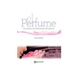 Machado Grupo De Distribucion S.l. el perfume: los secretos de la elaboracion del perfume