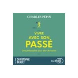 Vivre avec son passé - Une philosophie pour aller de l'avant