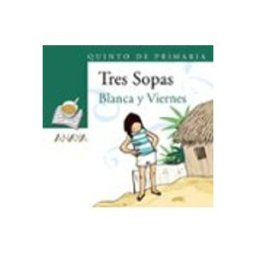 Comercial Grupo Anaya S.a. blanca y viernes (tres sopas - quinto de primaria)