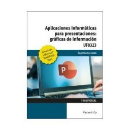 Ediciones Paraninfo, S.A Aplicaciones Informáticas Para Presentaciones: Gráficas De Información. Microsoft Powerpoint 2019
