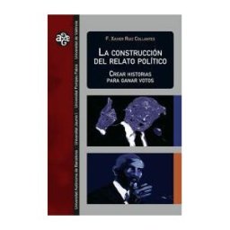 Servei de Publicacions de la Universitat Autnoma de Barcelona La Construcción Del Relato Político: Crear Historias Para Ganar Votos