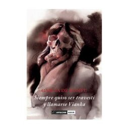Apache libros Siempre Quiso Ser Travesti Y Llamarse Vianka