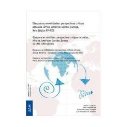 Editorial Universidad de Alcalá Diásporas Y Movilidades: Perspectivas Críticas Actuales. áfrica, América-caribe, Europa, Asia (siglos Xv-xxi)