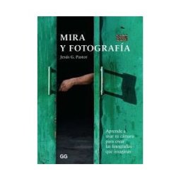 Editorial GG Mira Y Fotografía Aprende A Usar Tu Cámara Para Crear Las Fotografías Que Imaginas