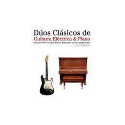 CREATESPACE Duos Clasicos De Guitarra Electrica Piano: Piezas Faciles De Bach, Mozart, Beethoven Y Otros Compositores (en Partitura Y Tablatura)